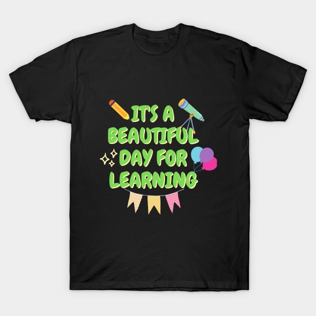 It's A Beautiful Day For Learning, Teacher Gift, Teacher Appreciation, First Day Of School Ideas T-Shirt by hardworking